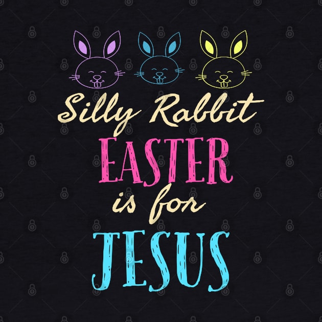 Silly Rabbit Easter Is For Jesus Cool Funny Easter Christian by Happy - Design